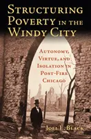 Structuring Poverty in the Windy City: Autonomía, virtud y aislamiento en el Chicago posterior al incendio - Structuring Poverty in the Windy City: Autonomy, Virtue, and Isolation in Post-Fire Chicago