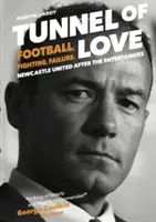 Túnel del amor - Fútbol, lucha y fracaso: El Newcastle United después de los Entertainers - Tunnel of Love - Football, Fighting and Failure: Newcastle United After the Entertainers