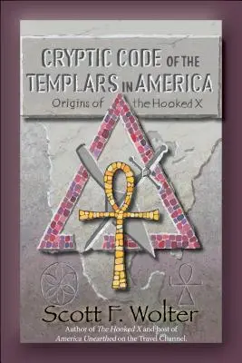 Código críptico: Los Templarios en América y los Orígenes de la X Enganchada - Cryptic Code: The Templars in America and the Origins of the Hooked X