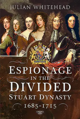El espionaje en la dividida dinastía Estuardo: 1685-1715 - Espionage in the Divided Stuart Dynasty: 1685-1715