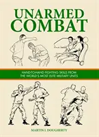 Combate sin armas: técnicas de lucha cuerpo a cuerpo de las unidades militares de élite más importantes del mundo - Unarmed Combat - Hand-to-Hand Fighting Skills from the World's Most Elite Military Units