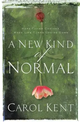 Un nuevo tipo de normalidad: Opciones llenas de esperanza cuando la vida da un vuelco - A New Kind of Normal: Hope-Filled Choices When Life Turns Upside Down