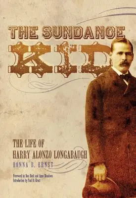 Sundance Kid: La vida de Harry Alonzo Longabaugh - The Sundance Kid: The Life of Harry Alonzo Longabaugh