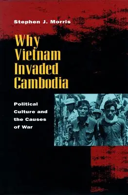 Por qué Vietnam invadió Camboya: Cultura política y causas de la guerra - Why Vietnam Invaded Cambodia: Political Culture and the Causes of War