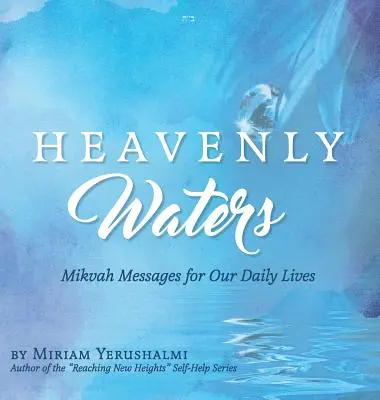 Aguas celestiales: Mensajes de la Mikvah para nuestra vida diaria - Heavenly Waters: Mikvah Messages for Our Daily Lives