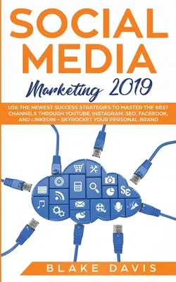 Marketing en redes sociales 2019: Utiliza las estrategias de éxito más novedosas para dominar los mejores canales a través de YouTube, Instagram, SEO, Facebook y LinkedIn - Social Media Marketing 2019: Use the Newest Success Strategies to Master the Best Channels through YouTube, Instagram, SEO, Facebook, and LinkedIn