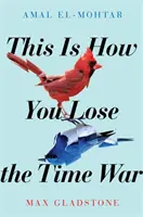 Así es como se pierde la guerra del tiempo - Una épica historia de amor que viaja en el tiempo, ganadora de los premios Hugo y Nébula a la mejor novela. - This is How You Lose the Time War - An epic time-travelling love story, winner of the Hugo and Nebula Awards for Best Novella