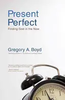 Presente perfecto: Encontrar a Dios en el ahora - Present Perfect: Finding God in the Now