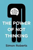 EL PODER DE NO PENSAR - POWER OF NOT THINKING