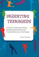 Ser padres de adolescentes: Guía para resolver problemas, construir relaciones y crear armonía - Parenting Teenagers: A Guide Solving Problems, Building Relationships and Creating Harmony