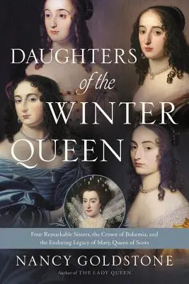 Hijas de la Reina de Invierno: Cuatro hermanas notables, la Corona de Bohemia y el legado perdurable de María, Reina de Escocia - Daughters of the Winter Queen: Four Remarkable Sisters, the Crown of Bohemia, and the Enduring Legacy of Mary, Queen of Scots