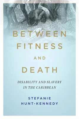 Entre la salud y la muerte: Discapacidad y esclavitud en el Caribe - Between Fitness and Death: Disability and Slavery in the Caribbean