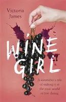 Wine Girl - La historia de una sumiller que triunfa en el tóxico mundo de la buena mesa - Wine Girl - A sommelier's tale of making it in the toxic world of fine dining