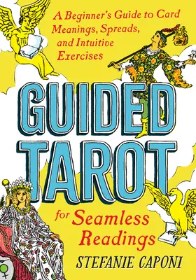 Tarot Guiado: Guía para principiantes sobre el significado de las cartas, las tiradas y los ejercicios intuitivos para una lectura perfecta - Guided Tarot: A Beginner's Guide to Card Meanings, Spreads, and Intuitive Exercises for Seamless Readings