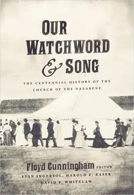 Nuestra consigna y nuestra canción: La historia centenaria de la Iglesia del Nazareno - Our Watchword and Song: The Centennial History of the Church of the Nazarene