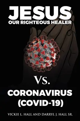 Jesús, nuestro justo sanador, contra el coronavirus (Covid-19) - Jesus Our Righteous Healer Vs. Coronavirus (Covid-19)
