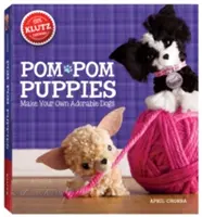 Pom Pom Puppies: Crea Tus Propios Perritos Adorables [Con Fieltro, Hilo, Ojos de Abalorios, Peine para Peinar, Mini POM-Poms y Pegamento] - Pom Pom Puppies: Make Your Own Adorable Dogs [With Felt, Yarn, Bead Eyes, Styling Comb, Mini POM-Poms and Glue]