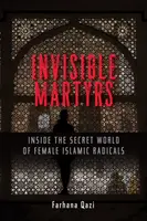 Mártires invisibles: El mundo secreto de las mujeres radicales islámicas - Invisible Martyrs: Inside the Secret World of Female Islamic Radicals