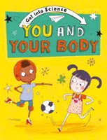 Adéntrate en la ciencia: Tú y tu cuerpo - Get Into Science: You and Your Body