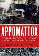 Appomattox: Victoria, derrota y libertad al final de la Guerra Civil - Appomattox: Victory, Defeat, and Freedom at the End of the Civil War