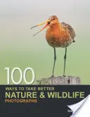 100 maneras de fotografiar mejor la naturaleza y la vida salvaje - 100 Ways to Take Better Nature & Wildlife Photographs