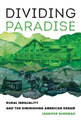 Dividiendo el paraíso: La desigualdad rural y el menguante sueño americano - Dividing Paradise: Rural Inequality and the Diminishing American Dream