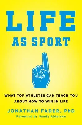 La vida como deporte: Lo que los mejores atletas pueden enseñarle sobre cómo ganar en la vida - Life as Sport: What Top Athletes Can Teach You about How to Win in Life