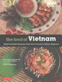 La comida de Vietnam: Recetas fáciles de seguir de las principales regiones del país [Libro de cocina vietnamita con más de 80 recetas] - The Food of Vietnam: Easy-To-Follow Recipes from the Country's Major Regions [Vietnamese Cookbook with Over 80 Recipes]