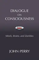 Diálogo sobre la conciencia: mentes, cerebros y zombis - Dialogue on Consciousness - Minds, Brains, and Zombies