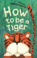 Cómo ser un tigre - Poemas - How to be a Tiger - Poems