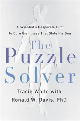 El rompecabezas: La desesperada búsqueda de un científico para curar la enfermedad que le robó a su hijo - The Puzzle Solver: A Scientist's Desperate Quest to Cure the Illness That Stole His Son