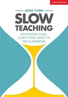 Enseñanza lenta: cómo encontrar la calma, la claridad y el impacto en el aula - Slow Teaching: On Finding Calm, Clarity and Impact in the Classroom