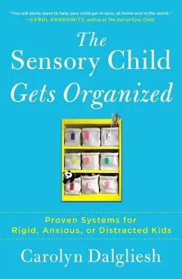 El niño sensorial se organiza: Sistemas probados para niños rígidos, ansiosos o distraídos - The Sensory Child Gets Organized: Proven Systems for Rigid, Anxious, or Distracted Kids