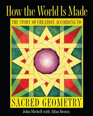 Cómo se hizo el mundo: La historia de la creación según la geometría sagrada - How the World Is Made: The Story of Creation According to Sacred Geometry