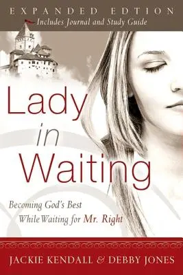 La dama de compañía: Cómo llegar a ser lo mejor de Dios mientras se espera al hombre adecuado - Lady in Waiting: Becoming God's Best While Waiting for Mr. Right