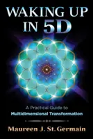 Despertar en 5d: Una Guía Práctica para la Transformación Multidimensional - Waking Up in 5d: A Practical Guide to Multidimensional Transformation