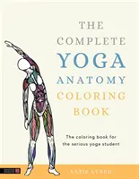 El libro completo de anatomía del yoga para colorear - The Complete Yoga Anatomy Coloring Book