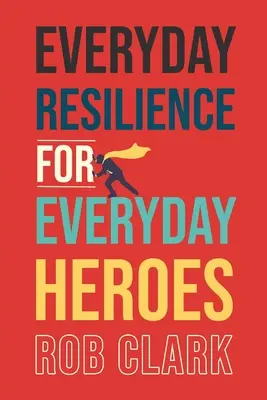 Resiliencia cotidiana para héroes cotidianos - Everyday Resilience for Everyday Heroes