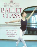 Clase de ballet paso a paso: Guía ilustrada del programa oficial de ballet - Step-By-Step Ballet Class: Illustrated Guide to the Official Ballet Syllabus