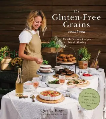El libro de cocina de cereales sin gluten: 75 recetas saludables dignas de compartir con trigo sarraceno, mijo, sorgo, teff, arroz silvestre y mucho más. - The Gluten-Free Grains Cookbook: 75 Wholesome Recipes Worth Sharing Featuring Buckwheat, Millet, Sorghum, Teff, Wild Rice and More