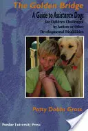 Puente de Oro: Guía de perros de asistencia para niños con autismo u otras discapacidades del desarrollo - Golden Bridge: A Guide to Assistance Dogs for Children Challenged by Autism or Other Developmental Disabilities