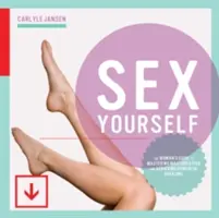 Sex Yourself: La guía de la mujer para dominar la masturbación y lograr potentes orgasmos - Sex Yourself: The Woman's Guide to Mastering Masturbation and Achieving Powerful Orgasms