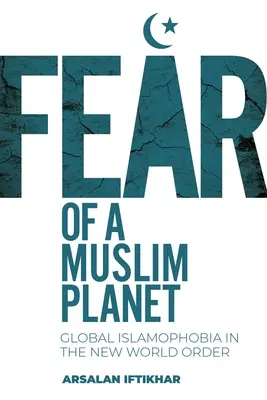 Miedo a un planeta musulmán: La islamofobia global en el nuevo orden mundial - Fear of a Muslim Planet: Global Islamophobia in the New World Order