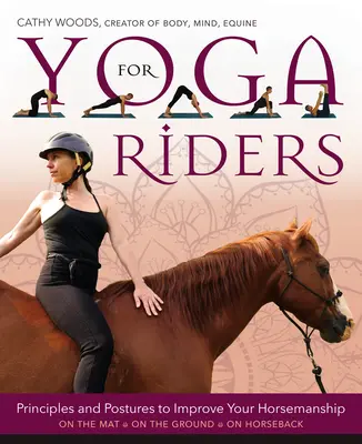 Yoga para jinetes: Principios y posturas para mejorar la equitación - Yoga for Riders: Principles and Postures to Improve Your Horsemanship