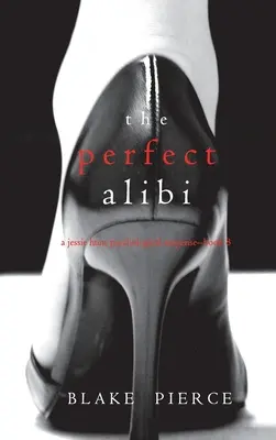 La coartada perfecta (Un thriller de suspense psicológico de Jessie Hunt - Libro ocho) - The Perfect Alibi (A Jessie Hunt Psychological Suspense Thriller-Book Eight)