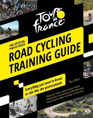 Guía de entrenamiento ciclista en carretera para el Tour de Francia: Todo lo que necesita saber para correr como los profesionales - Tour de France Road Cycling Training Guide: Everything You Need to Know to Ride Like the Professionals