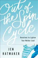 Salir del círculo vicioso: Devociones para aligerar tu carga de madre - Out of the Spin Cycle: Devotions to Lighten Your Mother Load