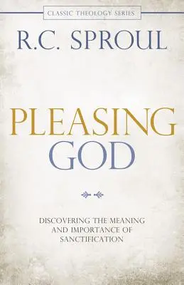 Complacer a Dios: Descubriendo el Significado y la Importancia de la Santificación - Pleasing God: Discovering the Meaning and Importance of Sanctification