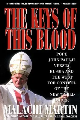 Las llaves de esta sangre: El Papa Juan Pablo II contra Rusia y Occidente por el control del Nuevo Orden Mundial - Keys of This Blood: Pope John Paul II Versus Russia and the West for Control of the New World Order