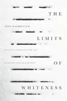Los límites de la blancura: Iranian Americans and the Everyday Politics of Race (Los límites de la blancura: los iraníes estadounidenses y la política racial cotidiana) - The Limits of Whiteness: Iranian Americans and the Everyday Politics of Race